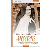 Storia di un tizzone strappato al fuoco. Autobiografia della sorella e novizia di santa Teresa di Gesù Bambino