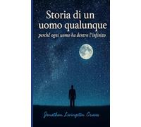 storia di un uomo qualunque: perchè ogni uomo ha dentro l'infinito