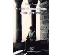 STORIA DI UNA DONNA QUASI PERBENE: Liberamente tratto da una storia vera