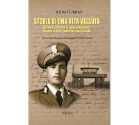 Storia di una vita vissuta. Da Santu Lussurgiu al lager di Muhlberg: memorie di un Internato Militare Italiano