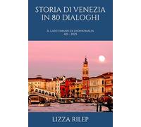 STORIA DI VENEZIA IN 80 DIALOGHI: Il lato umano di un’anomalia 421 - 2025