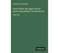 Storia d'Italia: alla miglior lezione ridotta dal professore Giovanni Rosini: Tomo VIII
