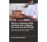 Storia e memoria delle pratiche afro-religiose nel nord-est del Brasile: conoscenze, pratiche, stigmi e rappresentazioni sulla "terra della macumba" brasiliana
