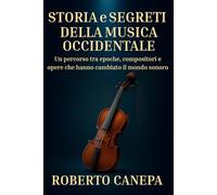 Storia e Segreti della Musica Occidentale: Un percorso tra epoche, compositori e opere che hanno cambiato il mondo sonoro