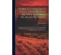 Storia Ecclesiastica E Civile Della Regione Più Settentrionale Del Regno Di Napoli: Detta Dagli Antichi Praetutium, Ne'bassi Tempi Aprutium Oggi Città