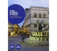 Storia illustrata di Perugia. Ediz. illustrata