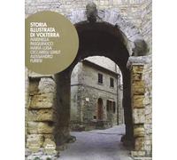 Storia illustrata di Volterra. Ediz. illustrata