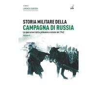 Storia militare della campagna di Russia. Le operazioni della primavera-estate del 1942 (Vol. 2)