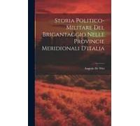 Storia Politico-Militare Del Brigantaggio Nelle Provincie Meridionali D'italia
