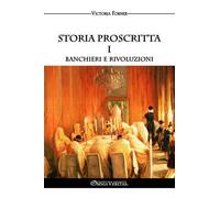 Storia Proscritta I - Banchieri E Rivoluzioni