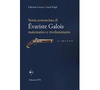 Storia sconosciuta di Évariste Galois matematico e rivoluzionario