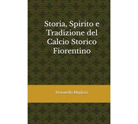 Storia, Spirito e Tradizione del Calcio Storico Fiorentino