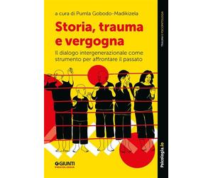 Storia, trauma e vergogna Il dialogo intergenerazionale come strumento per affrontare il passato - Pumla Gobodo-Madikizela - Giunti (Giunti Psicologia) - ebook (ePub) - Livre