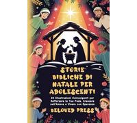 Storie Bibliche di Natale per Adolescenti: 30 Illustrazioni Coinvolgenti per Rafforzare la Tua Fede, Crescere nell'Amore e Vivere con Speranza
