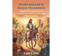 STORIE BIBLICHE DI PASQUA PER BAMBINI: Semplici lezioni sulla grazia e la speranza per condividere il messaggio della risurrezione