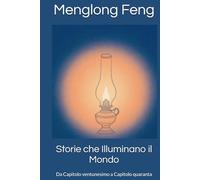 Storie che Illuminano il Mondo: Da Capitolo ventunesimo a Capitolo quaranta