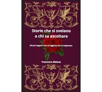Storie che si svelano a chi sa ascoltare: "Alcuni segreti non si leggono, si respirano."