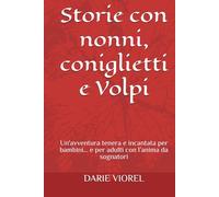 Storie con nonni, coniglietti e Volpi: Un'avventura tenera e incantata per bambini… e per adulti con l’anima da sognatori