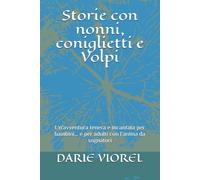 Storie con nonni, coniglietti e Volpi: Un'avventura tenera e incantata per bambini… e per adulti con l’anima da sognatori