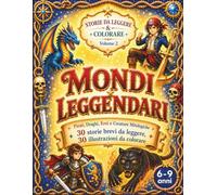 STORIE DA LEGGERE & COLORARE - Mondi Leggendari: 30 Storie Brevi Fantasy e 30 Disegni da Colorare con Pirati, Draghi e Creature Mitologiche - Libro per Bambini 6-9 Anni in Stampatello Minuscolo