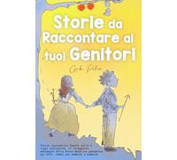 Storie da Raccontare ai tuoi Genitori: Storie Ispiratrici basate sulle 5 Leggi Biologiche, il Coraggioso Messaggio della Nuova Medicina Germanica del Dott. Hamer per Bambini e Bambine