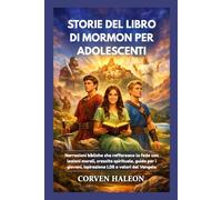 STORIE DEL LIBRO DI MORMON PER ADOLESCENTI: Narrazioni bibliche che rafforzano la fede con lezioni morali, crescita spirituale, guida per i giovani, ispirazione LDS e valori del Vangelo