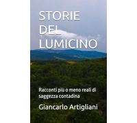 STORIE DEL LUMICINO: Racconti più o meno reali di saggezza contadina