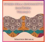 Storie Della Buonanotte Dallindia Volume 1: 10 Racconti Per Calmare Il Cuore Dei Bambini E Risvegliare La Loro Saggezza (French Edition)