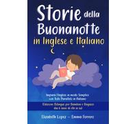Storie della Buonanotte in Inglese e Italiano: Impara l’Inglese con Testo Parallelo in Italiano. (Edizione Bilingue per Tutti - adatto ai bambini dai 6 anni di età in su).