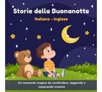 Storie della Buonanotte in Italiano e Inglese: Un momento magico da condividere, leggendo e imparando insieme.