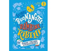 Storie della buonanotte per bambine ribelli. 100 donne italiane straordinarie