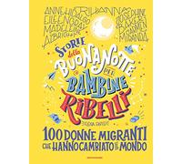 Storie della buonanotte per bambine ribelli.100 donne migranti