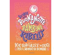 Storie della buonanotte per bambine ribelli. 100 ragazze di oggi per il mondo di domani