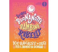 Storie della buonanotte per bambine ribelli. 100 ragazze di oggi per il mondo di domani