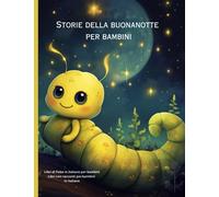 Storie della buonanotte per bambini: Libri di fiabe in italiano per bambini, Libri con racconti per bambini in italiano