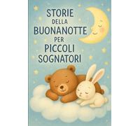 Storie della buonanotte per piccoli sognatori: 40 fiabe brevi per bambini di 3 anni: racconti dolci e rassicuranti per addormentarsi sereni ogni sera