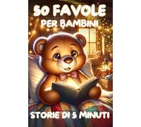 Storie di 5 Minuti 50 Favole per Bambini 0-3 anni: Brevi storie della Buonanotte con immagini dolcissime a colori