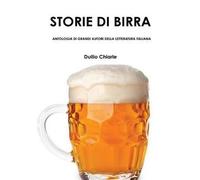 Storie Di Birra - Antologia Di Grandi Autori Della Letteratura Italiana