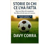 Storie di chi ce l'ha fatta: Non un libro di campioni. Un libro di chi non si è arreso.