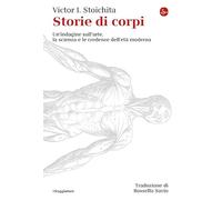 Storie di corpi. Un'indagine sull'arte, la scienza e le credenze dell'età moderna