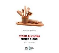 Storie Di Cucina. Cucine D'oggi. Una Narrazione