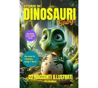 STORIE DI DINOSAURI BABY!: 22 Storie di cuccioli di dinosauri per cuccioli d'uomo