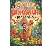 Storie di Dinosauri per Bambini 3-6 Anni: Prime Letture, Favole Illustrate, Avventure Divertenti e Racconti della Buonanotte per Imparare e Sognare