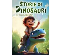 Storie di dinosauri per piccoli esploratori: Libro per bambini 3 - 6 anni | Ediz. a colori