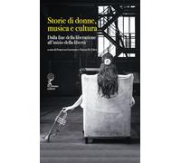 Storie di donne musica e cultura. Dalla fine della liberazione all’inizio della libertà