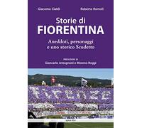 Storie di Fiorentina. Aneddoti, personaggi e uno storico scudetto