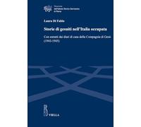 Storie di gesuiti nell’Italia occupata. Con estratti dai diari di casa della Compagnia di Gesù (1943-1945)