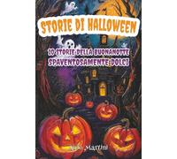 Storie di Halloween della Buona Notte: 10 Storie Spaventosamente Dolci per Bambine e Bambini di 5-8 anni
