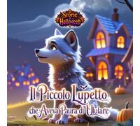 Storie di Halloween. Il Piccolo Lupetto che Aveva Paura di Ululare.: Libro per bambini dai 6 agli 8 anni della buonanotte. (Tiny Titans World) (IT Edition)
