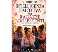 Storie di intelligenza emotiva per ragazze adolescenti: Lezioni di vita reale su autostima, amicizia e sentimenti